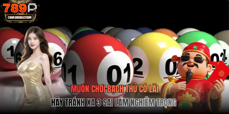 Muốn chơi bạch thủ có lãi hãy tránh xa 3 sai lầm nghiêm trọng