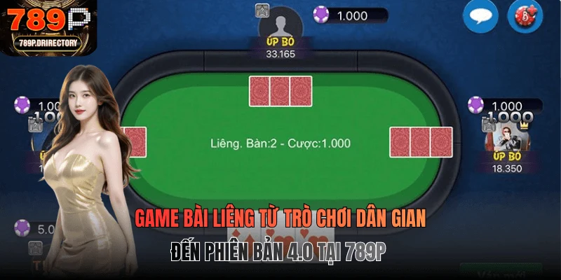 Game bài Liêng từ trò chơi dân gian đến phiên bản 4.0 tại 789p
