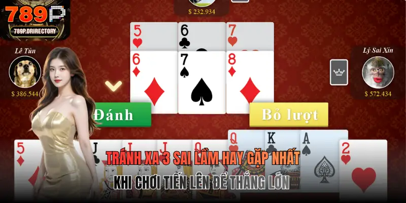 Tránh xa 3 sai lầm hay gặp nhất khi chơi Tiến Lên để thắng lớn