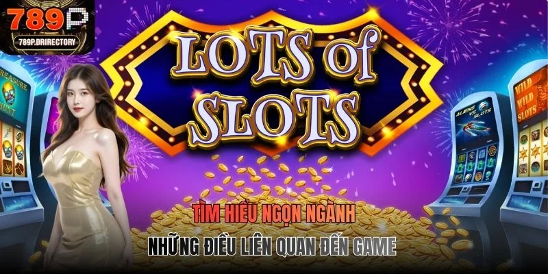 Tìm hiểu ngọn ngành những điều liên quan đến game